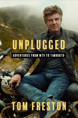 Unplugged: Adventures from MTV to Timbuktu - Tom Freston