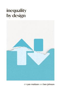 Coperta cărții 'Inequality by Design: How a Rigged Economy Fractures America and What We Can Do about It - Ben Johnson'