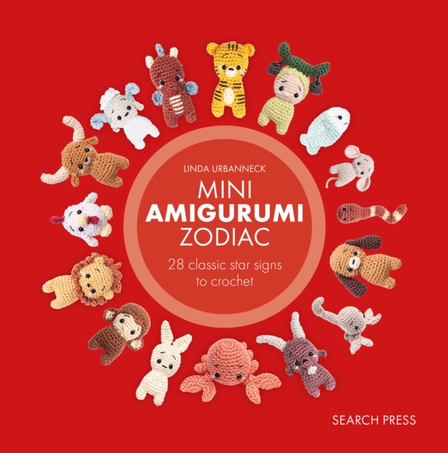 Mini Amigurumi Zodiac: 28 Classic and Chinese Star Signs to Crochet - Linda Urbanneck