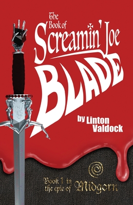 Coperta cărții 'The Book of Screamin' Joe Blade: Book 1 in the epic of Midgorn - Linton Valdock'
