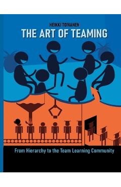 Poza produsului The Art of Teaming: From Hierarchy to the Learning Community - Heikki Toivanen