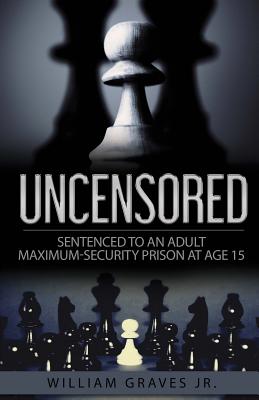Uncensored (Volume I): Sentenced to an Adult Maximum-Security Prison at Age 15 - Ingrid Zacharias