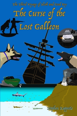 The Curse of the Lost Galleon: The Third Voyage of Sloth and Good Boy - Stephen Kappotis