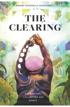 Coperta cărții 'The Clearing: A Black Girl Collecting Her Bones - Naomi S. Daugherty'