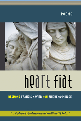 Heart Fiat: Poems - Desmond Francis Xa Kon Zhicheng-mingdé