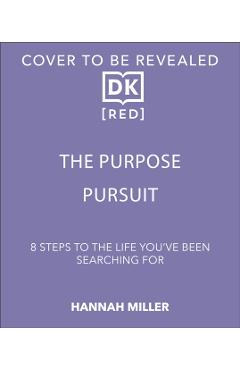 Coperta cărții 'The Purpose Pursuit: 8 Steps to the Life You've Been Searching for - Hannah Miller'