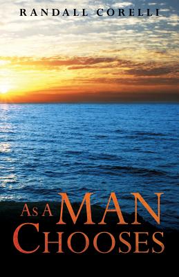 As A Man Chooses - Randall Corelli
