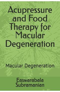 Poza produsului Acupressure and Food Therapy for Macular Degeneration: Macular Degeneration - Easwarabala Subramanian