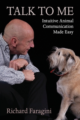 Talk To Me: Intuitive Animal Communication Made Easy - Richard Faragini