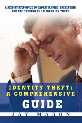 Identity Theft: A Comprehensive Guide - Jay Mason