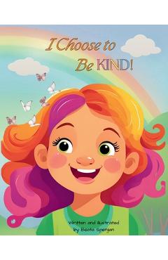 Coperta cărții 'I Choose to Be KIND! - Beata Spenjian'