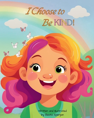 Coperta cărții 'I Choose to Be KIND! - Beata Spenjian'