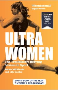Ultra Women: The Trailblazers Defying Sexism in Sport - Lily Canter