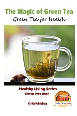 The Magic of Green Tea - Green Tea for Health - John Davidson