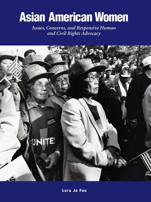 Asian American Women: Issues, Concerns, and Responsive Human and Civil Rights Advocacy - Lora Jo Foo
