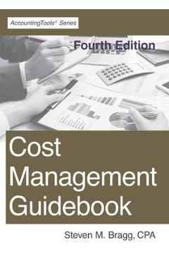 Coperta cărții 'Cost Management Guidebook: Fourth Edition - Steven M. Bragg'