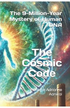 Poza produsului The Cosmic Code: The 9-Million-Year Mystery of Human DNA - Monique Adrianne Aanicai