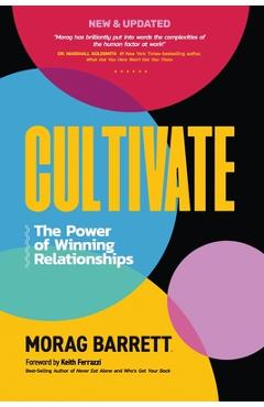 Cultivate: The Power of Winning Relationships - Morag Barrett