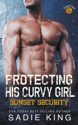 Protecting His Curvy Girl - Sadie King