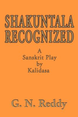 Shakuntala Recognized: A Sanskrit Play by Kalidasa - G. N. Reddy