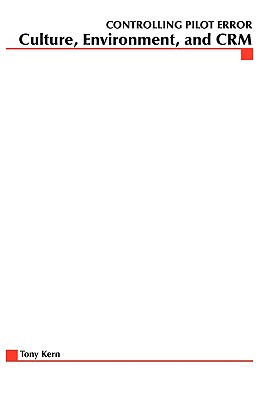 Controlling Pilot Error: Culture, Environment, and Crm (Crew Resource Management) - Tony T. Kern