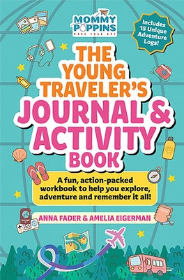 The Young Traveler's Journal & Activity Book (Mommy Poppins): A Fun, Action-Packed Workbook to Help You Explore, Adventure and Remember It All! - Anna Fader