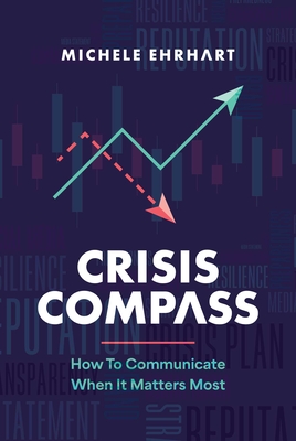 Coperta cărții 'Crisis Compass: How to Communicate When It Matters Most - Michele Ehrhart'