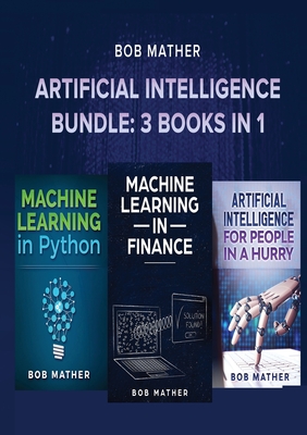 Artificial Intelligence Bundle: 3 Books in 1 - Bob Mather