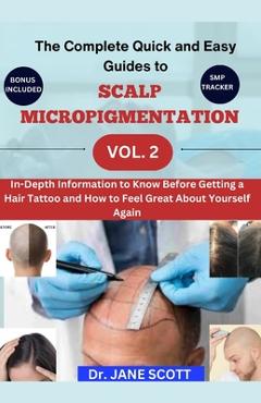 Coperta cărții 'The Complete Quick and Easy Guides to SCALP MICROPIGMENTATION VOL. 2: In-Depth Information to Know Before Getting a'