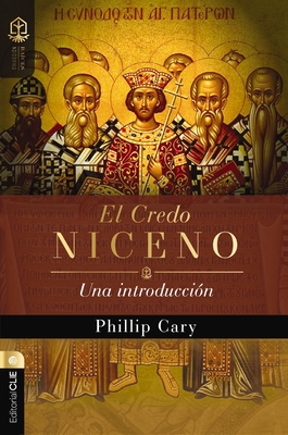 El Credo Niceno: Una Introducción - Phillip Cary