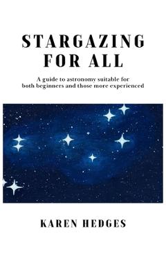 Coperta cărții 'Stargazing for All: A guide to astronomy suitable for both beginners and those more experienced - Karen Hedges'