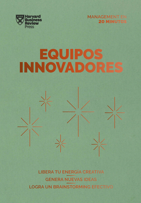 Equipos Innovadores. Serie Management En 20 Minutos (Innovative Teams Spanish Edition) - Harvard Business Review