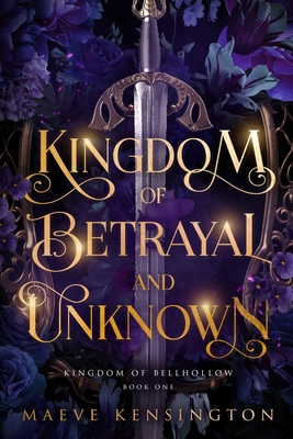 Kingdom of Betrayal and Unknown - Maeve Kensington