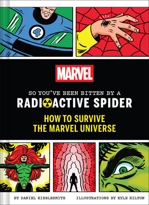 Marvel So You've Been Bitten by a Radioactive Spider: How to Survive the Marvel Universe - Daniel Kibblesmith