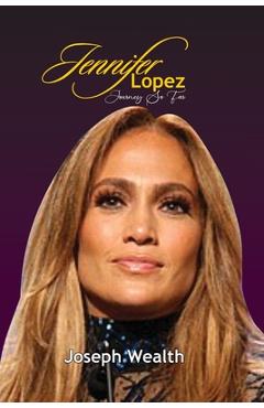 Coperta cărții 'Jennifer Lopez Journey So Far - Joseph Wealth'