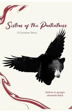 Coperta cărții 'Sisters of the Protectress-A Creation Story - Alexandra Fidyk'
