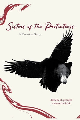 Sisters of the Protectress-A Creation Story - Alexandra Fidyk