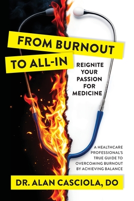 Coperta cărții 'From Burnout To All-In: Reignite Your Passion For Medicine - Alan Casciola'