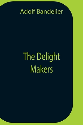 The Delight Makers - Adolf Bandelier