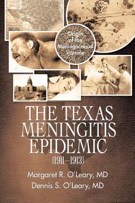 The Texas Meningitis Epidemic (1911-1913): Origin of the Meningococcal Vaccine - Margaret R. O'leary
