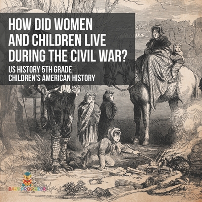 How Did Women and Children Live during the Civil War? US History 5th Grade Children's American History -