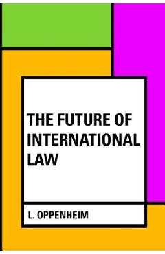 Poza produsului The Future of International Law - L. Oppenheim