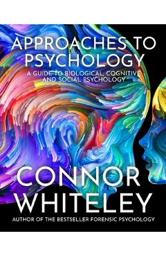 Coperta cărții 'Approaches To Psychology: A Guide To Biological, Cognitive and Social Psychology - Connor Whiteley'