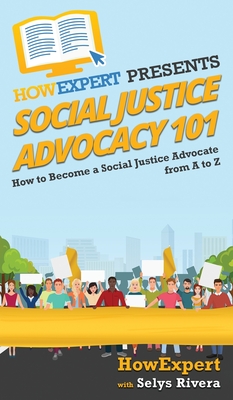 Social Justice Advocacy 101: How to Become a Social Justice Advocate From A to Z - 