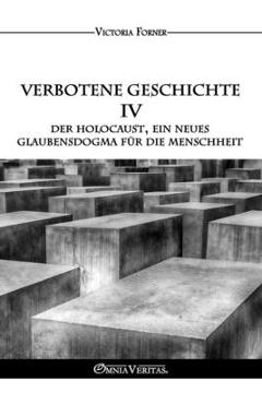 Coperta cărții 'Verbotene Geschichte IV - Der Holocaust, ein neues Glaubensdogma für die Menschheit: Die Rolle der jüdischen Agenten in'