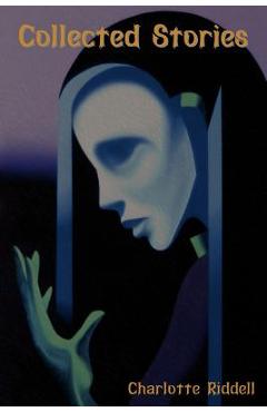 Coperta cărții 'Collected Stories - Charlotte Riddell'