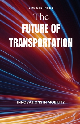 The Future of Transportation: Innovations in Mobility - Jim Stephens