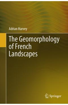 Poza produsului The Geomorphology of French Landscapes - Adrian Harvey