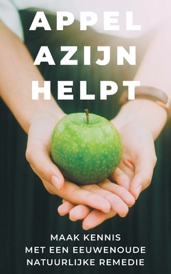 Appelazijn helpt: maak kennis met een eeuwenoude remedie - Nirala Zuurbier