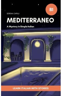 Coperta cărții 'Mediterraneo - A Mystery Short Story in Simple Italian: For Upper-Beginners and Intermediate Learners - Serena Capilli'